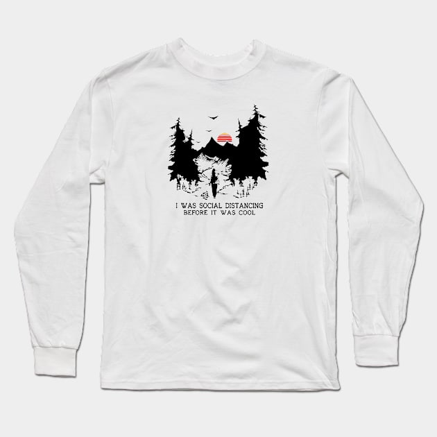 I Was Social Distancing Before It Was Cool Long Sleeve T-Shirt by florya